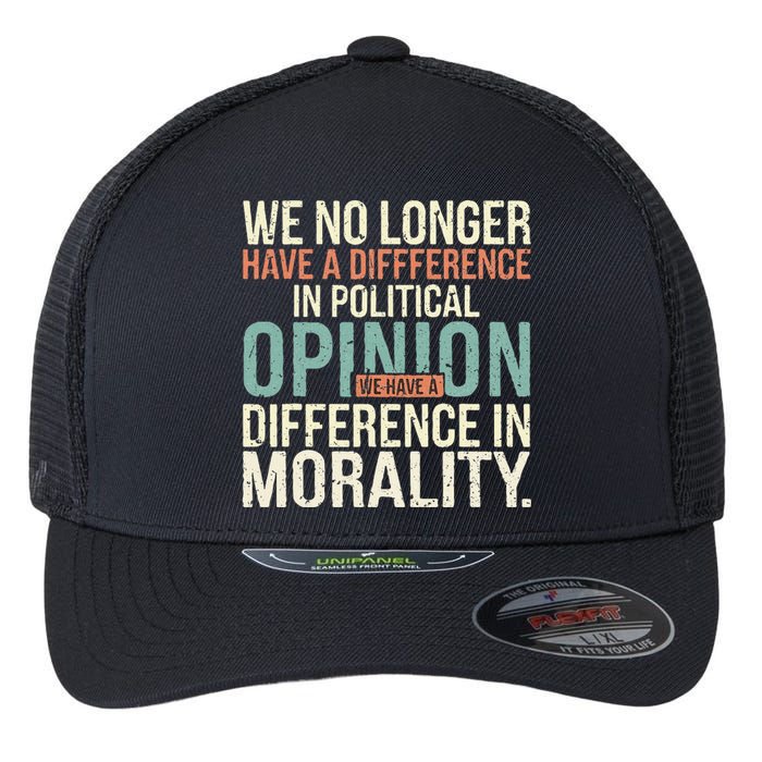 We No Longer Have A Difference In Political Opinion Morality Flexfit Unipanel Trucker Cap