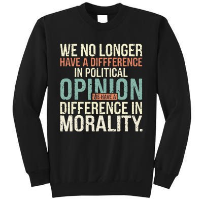 We No Longer Have A Difference In Political Opinion Morality Sweatshirt