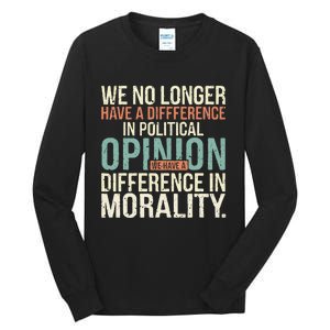 We No Longer Have A Difference In Political Opinion Morality Tall Long Sleeve T-Shirt