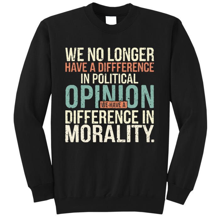 We No Longer Have A Difference In Political Opinion Morality Tall Sweatshirt