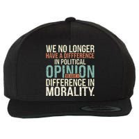 We No Longer Have A Difference In Political Opinion Morality Wool Snapback Cap