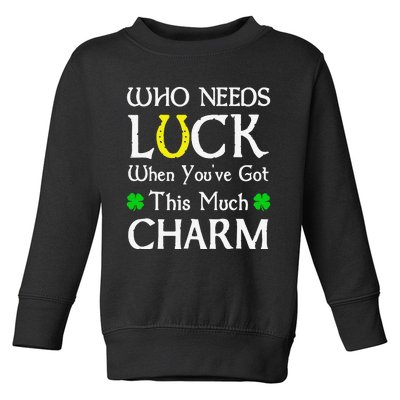 Who Needs Luck When You've Got This Much Charm Toddler Sweatshirt