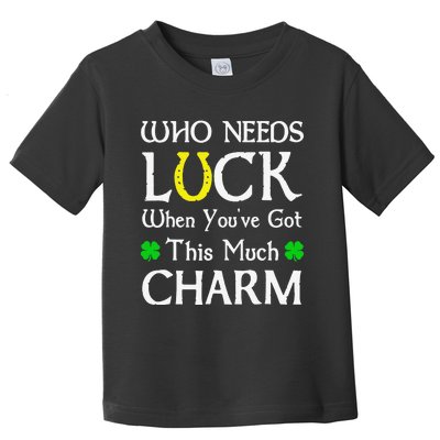 Who Needs Luck When You've Got This Much Charm Toddler T-Shirt