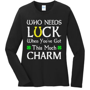 Who Needs Luck When You've Got This Much Charm Ladies Long Sleeve Shirt