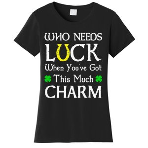 Who Needs Luck When You've Got This Much Charm Women's T-Shirt