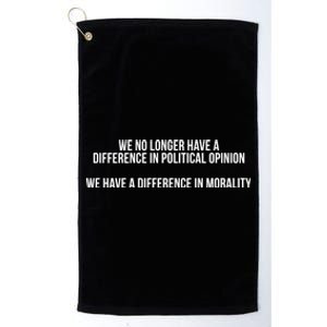 We No Longer Have A Difference In Political Opinion Morality Meaningful Gift Platinum Collection Golf Towel