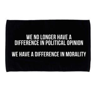 We No Longer Have A Difference In Political Opinion Morality Meaningful Gift Microfiber Hand Towel