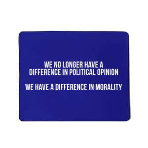 We No Longer Have A Difference In Political Opinion Morality Meaningful Gift Mousepad