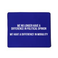 We No Longer Have A Difference In Political Opinion Morality Meaningful Gift Mousepad