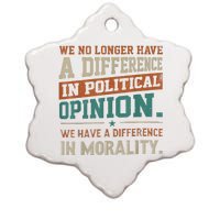 We No Longer Have A Difference In Political Opinion Morality Ceramic Star Ornament