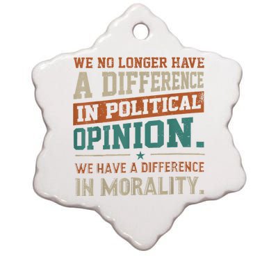 We No Longer Have A Difference In Political Opinion Morality Ceramic Star Ornament