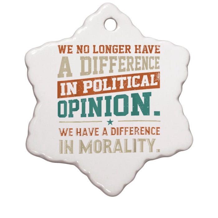 We No Longer Have A Difference In Political Opinion Morality Ceramic Star Ornament