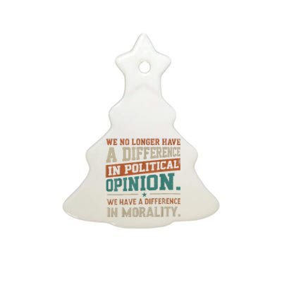 We No Longer Have A Difference In Political Opinion Morality Ceramic Tree Ornament