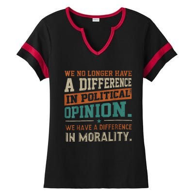 We No Longer Have A Difference In Political Opinion Morality Ladies Halftime Notch Neck Tee