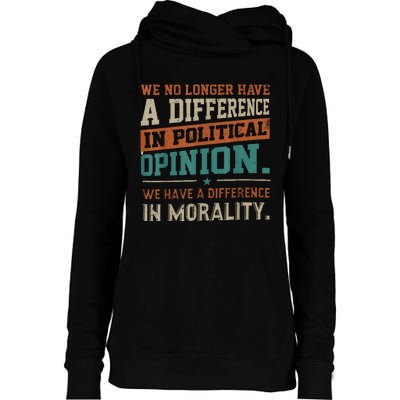 We No Longer Have A Difference In Political Opinion Morality Womens Funnel Neck Pullover Hood