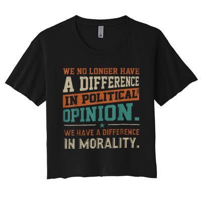 We No Longer Have A Difference In Political Opinion Morality Women's Crop Top Tee