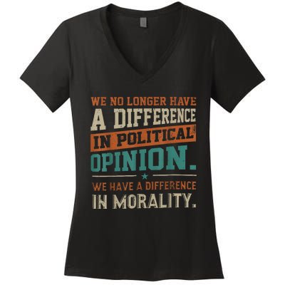 We No Longer Have A Difference In Political Opinion Morality Women's V-Neck T-Shirt