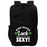 Who Needs Luck When You're This Sexy Funny St Patrick's Day Impact Tech Backpack