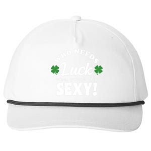 Who Needs Luck When You're This Sexy Funny St Patrick's Day Snapback Five-Panel Rope Hat