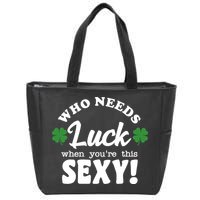 Who Needs Luck When You're This Sexy Funny St Patrick's Day Zip Tote Bag