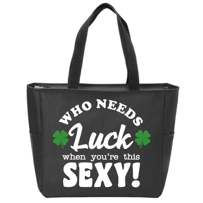 Who Needs Luck When You're This Sexy Funny St Patrick's Day Zip Tote Bag