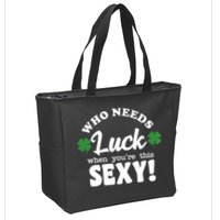 Who Needs Luck When You're This Sexy Funny St Patrick's Day Zip Tote Bag