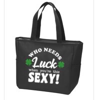 Who Needs Luck When You're This Sexy Funny St Patrick's Day Zip Tote Bag
