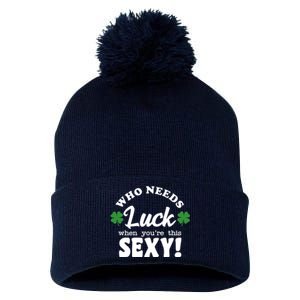 Who Needs Luck When You're This Sexy Funny St Patrick's Day Pom Pom 12in Knit Beanie