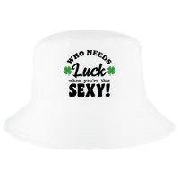 Who Needs Luck When You're This Sexy Funny St Patrick's Day Cool Comfort Performance Bucket Hat