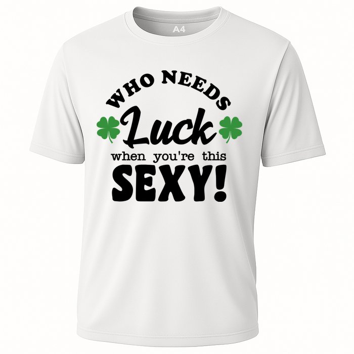 Who Needs Luck When You're This Sexy Funny St Patrick's Day Cooling Performance Crew T-Shirt
