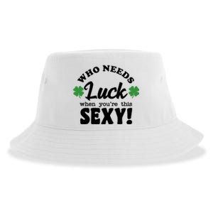 Who Needs Luck When You're This Sexy Funny St Patrick's Day Sustainable Bucket Hat