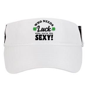 Who Needs Luck When You're This Sexy Funny St Patrick's Day Adult Drive Performance Visor