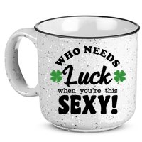 Who Needs Luck When You're This Sexy Funny St Patrick's Day 15oz Campfire Ceramic Mug
