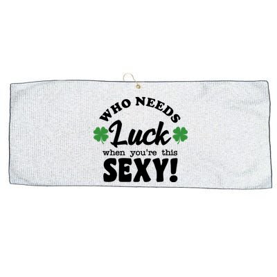 Who Needs Luck When You're This Sexy Funny St Patrick's Day Large Microfiber Waffle Golf Towel