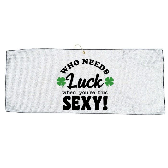 Who Needs Luck When You're This Sexy Funny St Patrick's Day Large Microfiber Waffle Golf Towel