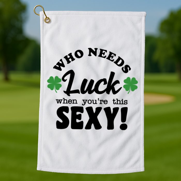Who Needs Luck When You're This Sexy Funny St Patrick's Day Golf Towel