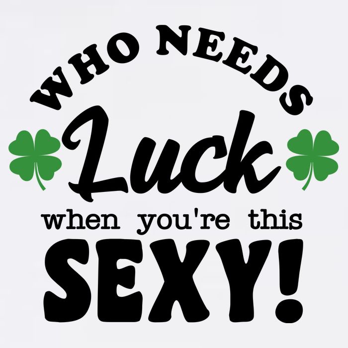 Who Needs Luck When You're This Sexy Funny St Patrick's Day Women's Crop Top Tee