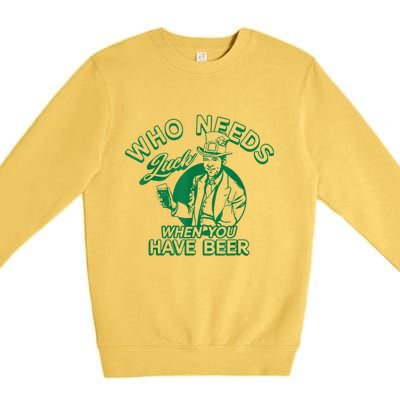 Who Needs Luck When You Have Beer Premium Crewneck Sweatshirt