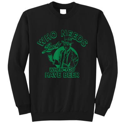 Who Needs Luck When You Have Beer Sweatshirt