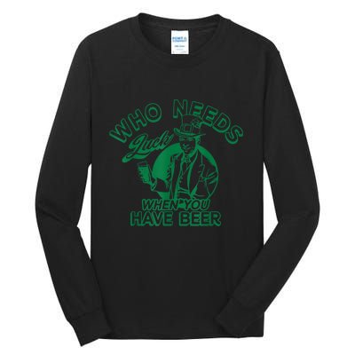 Who Needs Luck When You Have Beer Tall Long Sleeve T-Shirt