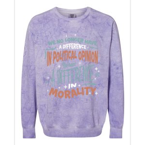 We No Longer Have A Difference In Political Opinion Morality Cute Gift Colorblast Crewneck Sweatshirt