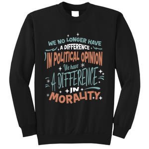 We No Longer Have A Difference In Political Opinion Morality Cute Gift Sweatshirt