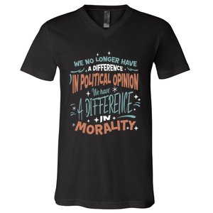 We No Longer Have A Difference In Political Opinion Morality Cute Gift V-Neck T-Shirt