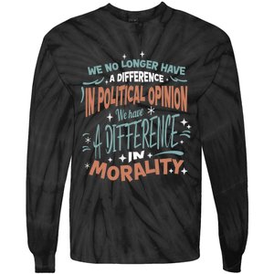 We No Longer Have A Difference In Political Opinion Morality Cute Gift Tie-Dye Long Sleeve Shirt