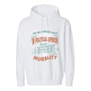 We No Longer Have A Difference In Political Opinion Morality Cute Gift Garment-Dyed Fleece Hoodie