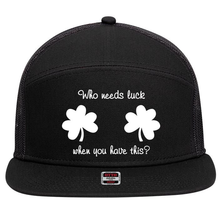 Who Needs Luck When You Have This Funny St Patrick's Day 7 Panel Mesh Trucker Snapback Hat