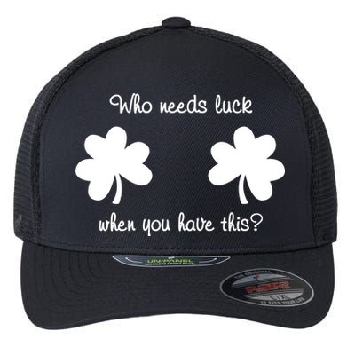Who Needs Luck When You Have This Funny St Patrick's Day Flexfit Unipanel Trucker Cap