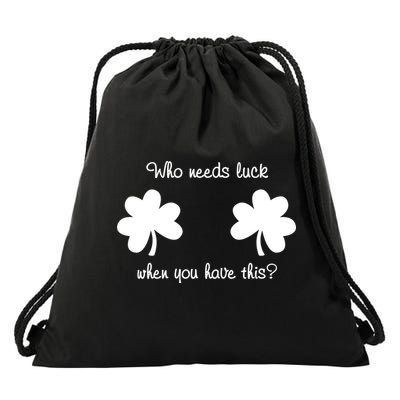 Who Needs Luck When You Have This Funny St Patrick's Day Drawstring Bag