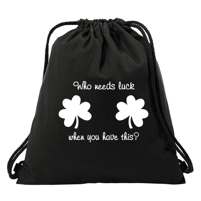 Who Needs Luck When You Have This Funny St Patrick's Day Drawstring Bag