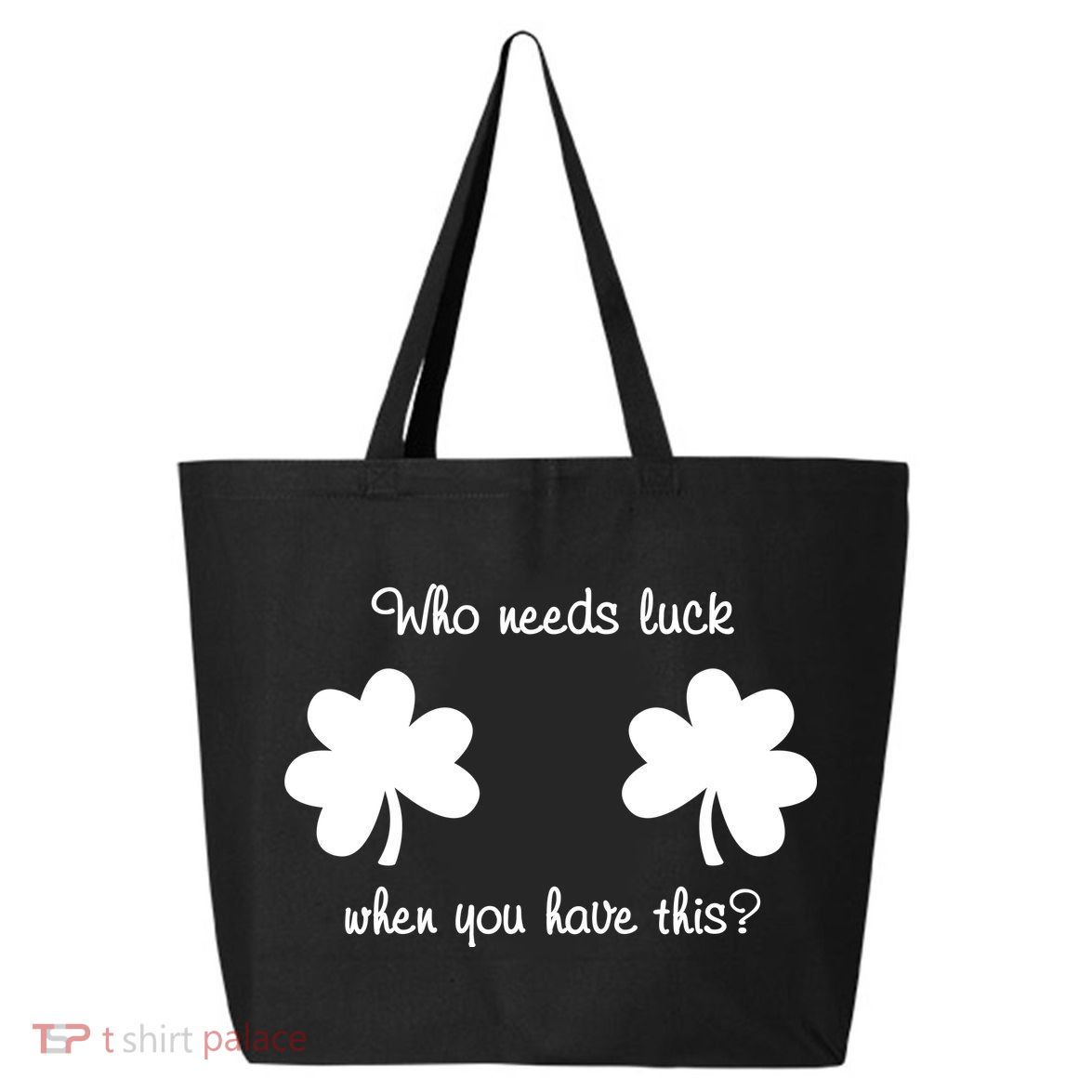 Who Needs Luck When You Have This Funny St Patrick's Day 25L Jumbo Tote